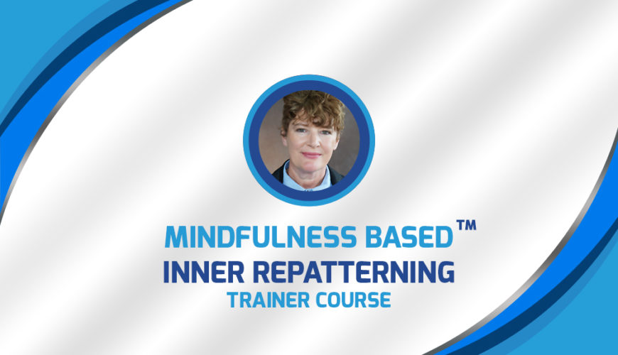 Mindfulness Based Inner Repatterning™ Trainer Course